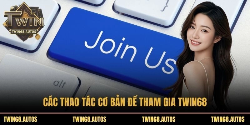 Các thao tác cơ bản để tham gia TWIN68