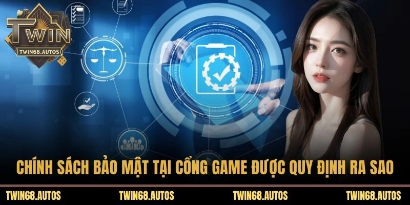 Chính sách bảo mật tại cổng game được quy định ra sao?
