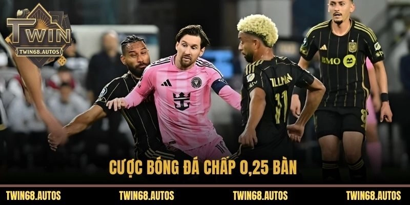 Cược bóng đá chấp 0,25 bàn 