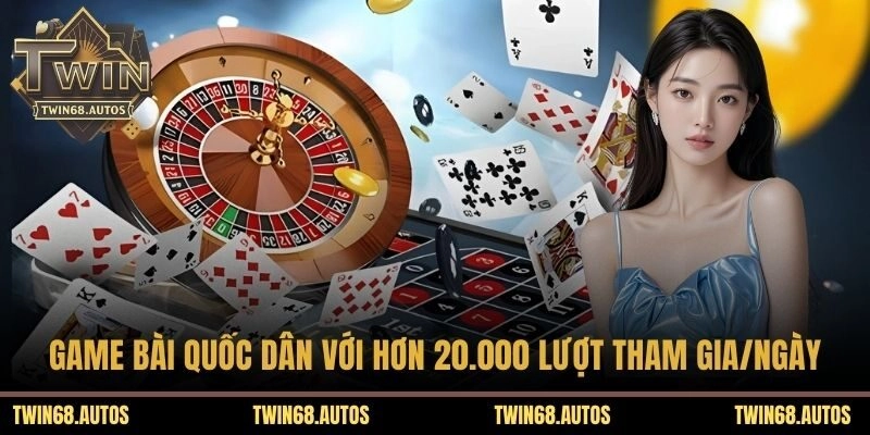 Game bài quốc dân với hơn 20.000 lượt tham gia/ngày