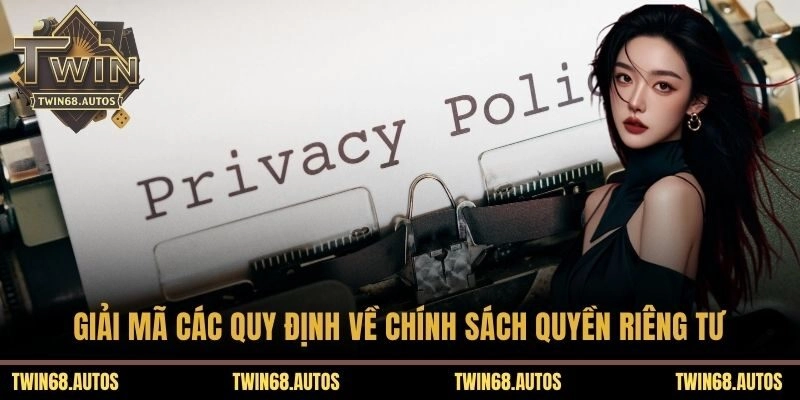 Giải mã các quy định về chính sách quyền riêng tư