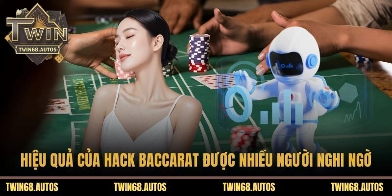 Hiệu quả của hack Baccarat được nhiều người nghi ngờ