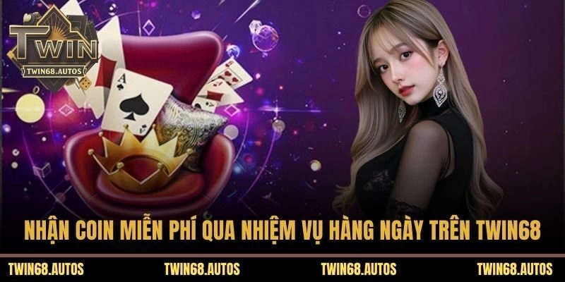 Nhận coin miễn phí qua nhiệm vụ hàng ngày trên TWIN68