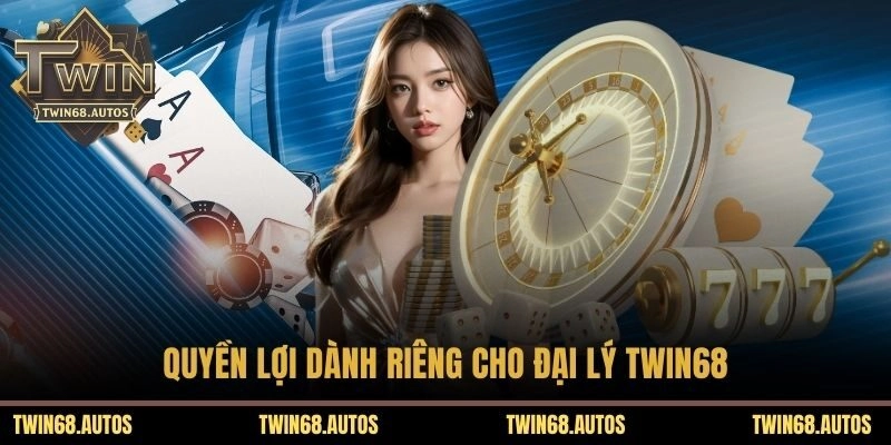 Quyền lợi dành riêng cho đại lý TWIN68