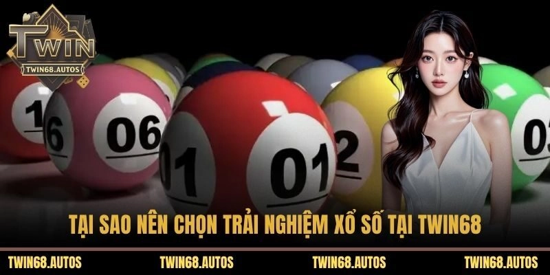 Tại sao nên chọn trải nghiệm xổ số tại TWIN68