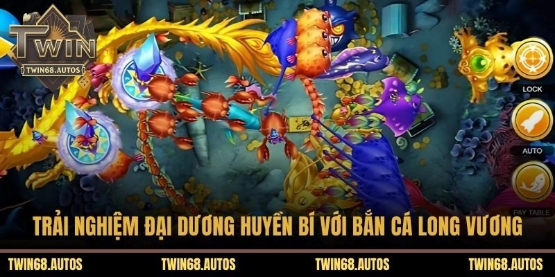 Trải nghiệm đại dương huyền bí với Bắn cá Long Vương