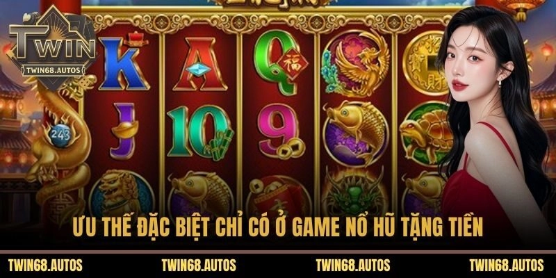 Ưu thế đặc biệt chỉ có ở game nổ hũ tặng tiền