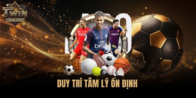 Duy trì tâm lý ổn định