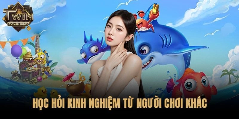 Học hỏi kinh nghiệm từ người chơi khác
