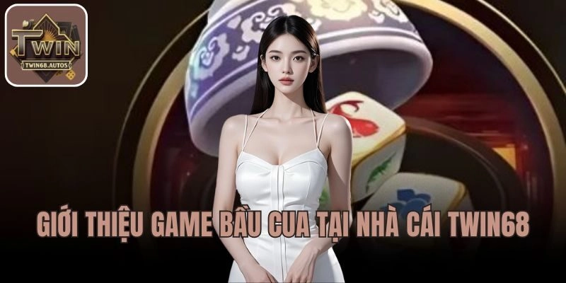 Giới thiệu game Bầu Cua tại TWIN68